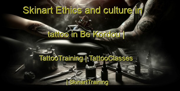 Skinart Ethics and culture in tattoo in Be Kordou | TattooTraining | TattooClasses | SkinartTraining-Chad